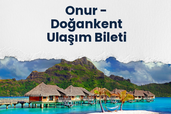 Onur → Doğankent Ulaşım Bileti