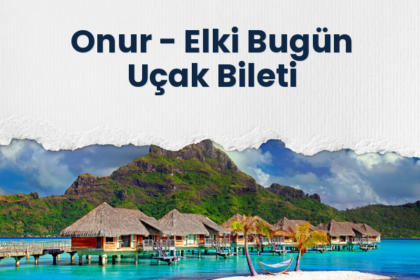 Onur → Elki Bugün Uçak Bileti