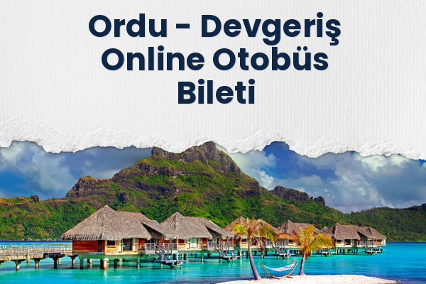 Ordu → Devgeriş Online Otobüs Bileti
