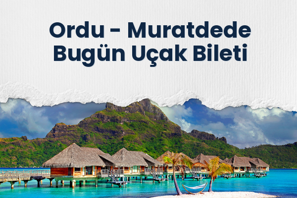 Ordu → Muratdede Bugün Uçak Bileti