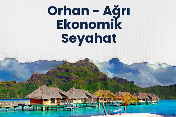 Orhan → Ağrı Ekonomik Seyahat