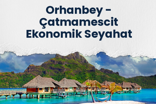 Orhanbey → Çatmamescit Ekonomik Seyahat