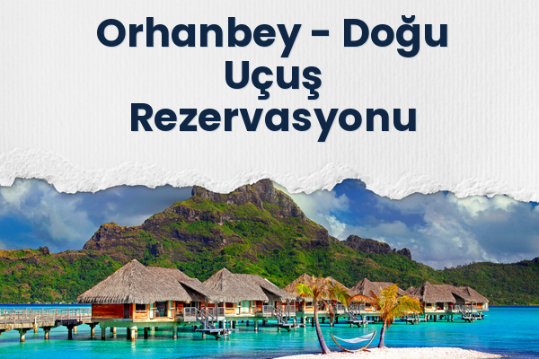 Orhanbey → Doğu Uçuş Rezervasyonu