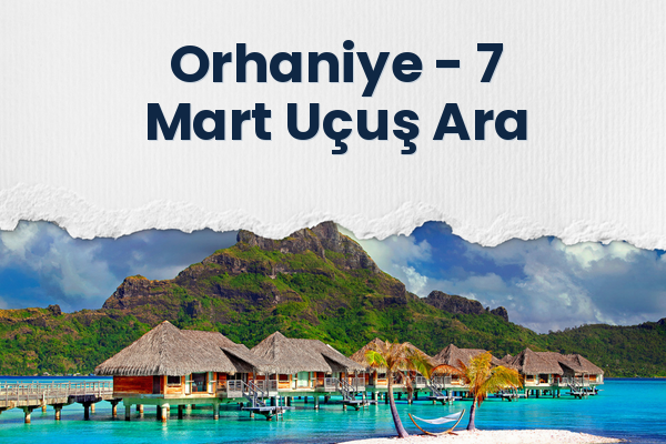 Orhaniye → 7 Mart Uçuş Ara