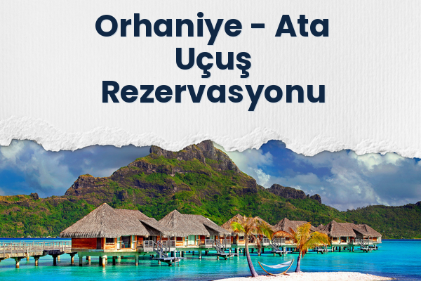 Orhaniye → Ata Uçuş Rezervasyonu