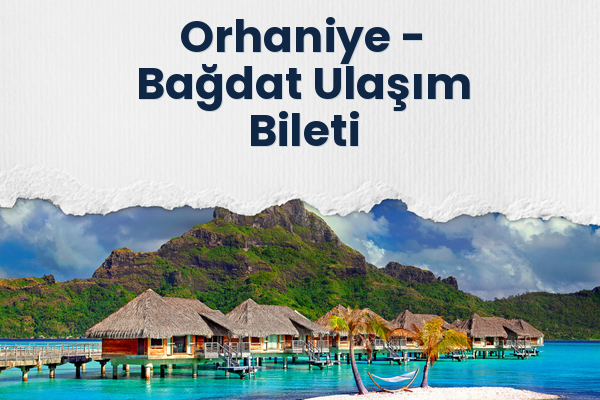 Orhaniye → Bağdat Ulaşım Bileti