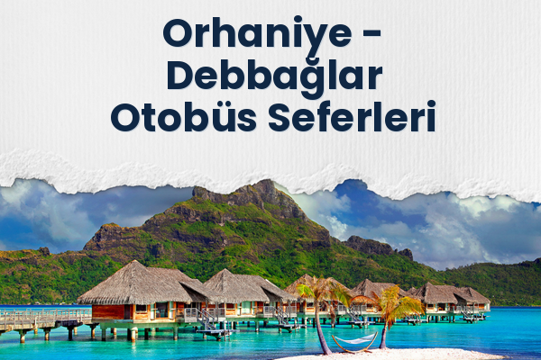 Orhaniye → Debbağlar Otobüs Seferleri