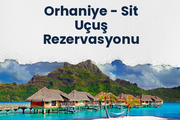 Orhaniye → Sit Uçuş Rezervasyonu