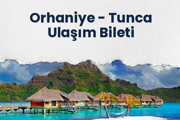 Orhaniye → Tunca Ulaşım Bileti