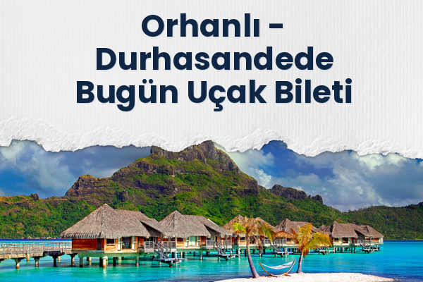 Orhanlı → Durhasandede Bugün Uçak Bileti