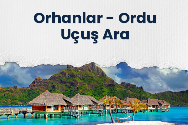 Orhanlar → Ordu Uçuş Ara