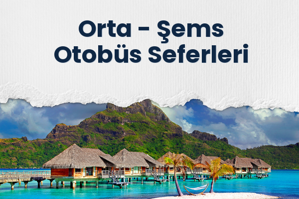 Orta → Şems Otobüs Seferleri
