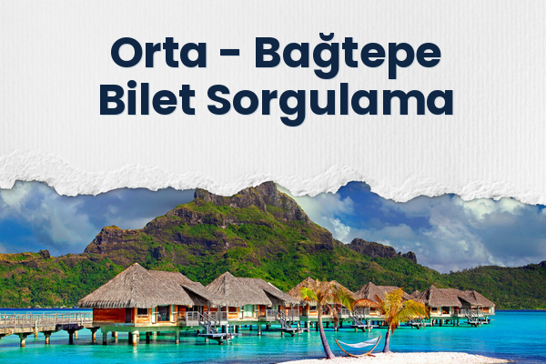 Orta → Bağtepe Bilet Sorgulama