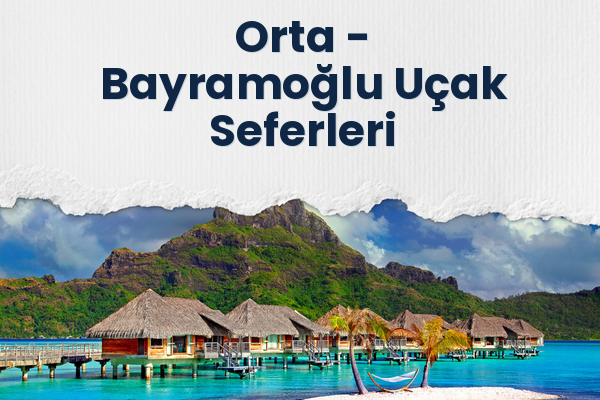 Orta → Bayramoğlu Uçak Seferleri