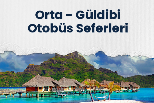 Orta → Güldibi Otobüs Seferleri