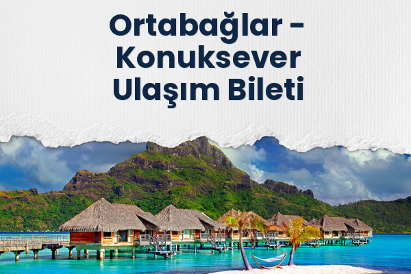 Ortabağlar → Konuksever Ulaşım Bileti
