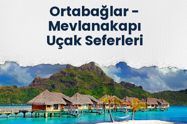 Ortabağlar → Mevlanakapı Uçak Seferleri