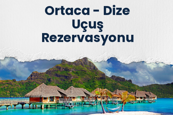 Ortaca → Dize Uçuş Rezervasyonu