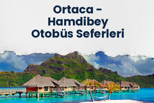 Ortaca → Hamdibey Otobüs Seferleri
