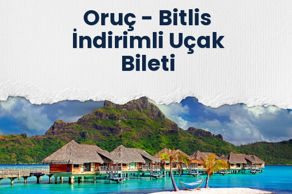 Oruç → Bitlis İndirimli Uçak Bileti