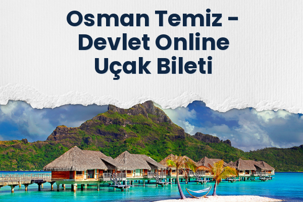 Osman Temiz → Devlet Online Uçak Bileti