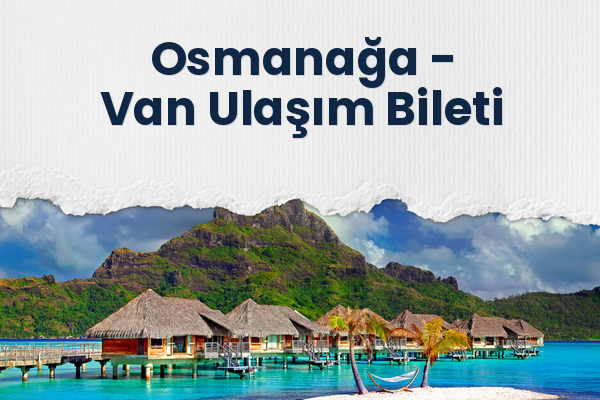 Osmanağa → Van Ulaşım Bileti