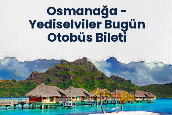Osmanağa → Yediselviler Bugün Otobüs Bileti