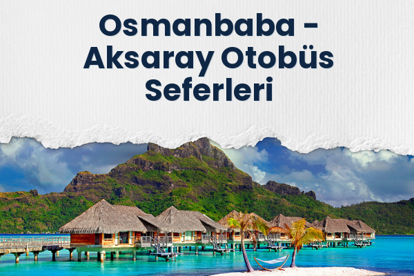 Osmanbaba → Aksaray Otobüs Seferleri