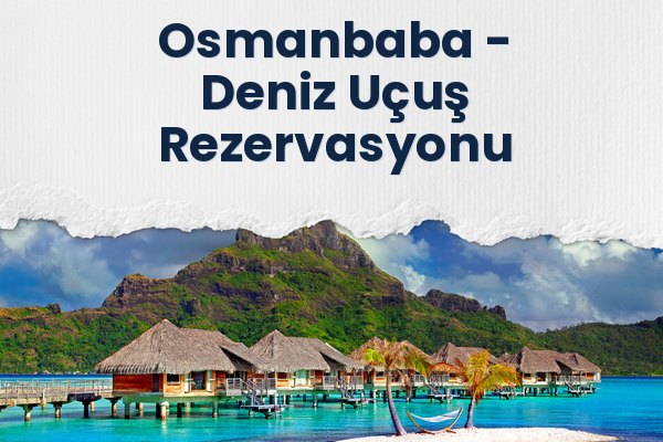 Osmanbaba → Deniz Uçuş Rezervasyonu