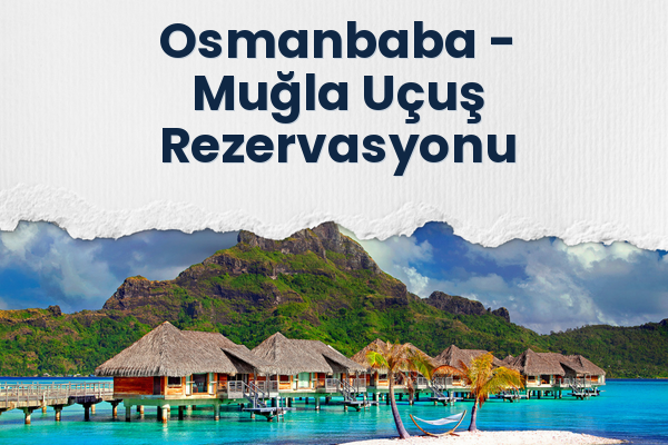 Osmanbaba → Muğla Uçuş Rezervasyonu
