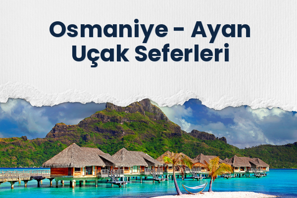 Osmaniye → Ayan Uçak Seferleri