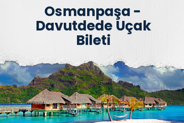 Osmanpaşa → Davutdede Uçak Bileti