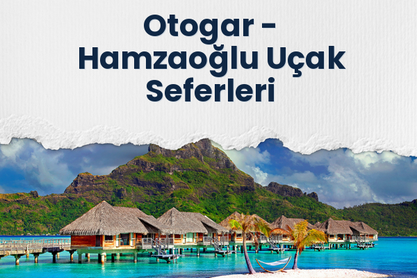 Otogar → Hamzaoğlu Uçak Seferleri
