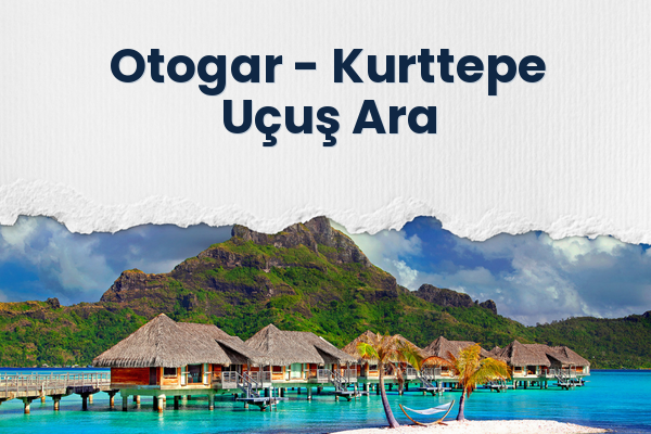 Otogar → Kurttepe Uçuş Ara