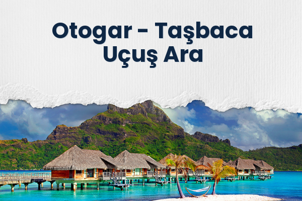 Otogar → Taşbaca Uçuş Ara