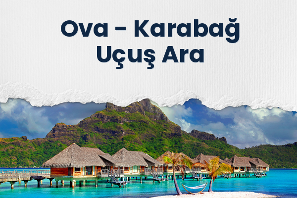 Ova → Karabağ Uçuş Ara