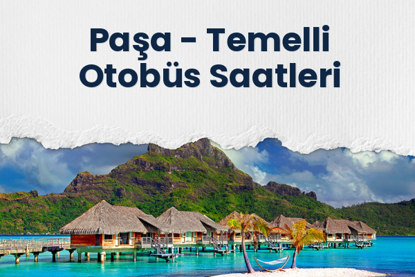 Paşa → Temelli Otobüs Saatleri