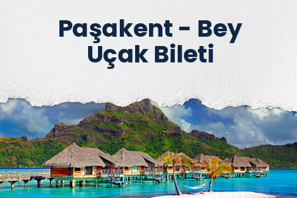 Paşakent → Bey Uçak Bileti
