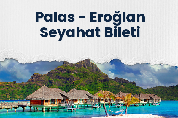Palas → Eroğlan Seyahat Bileti