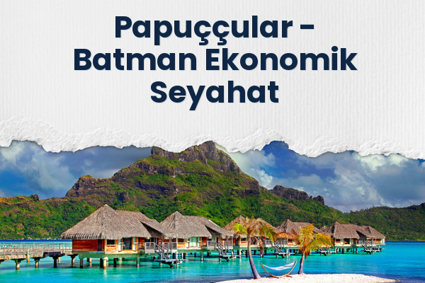 Papuççular → Batman Ekonomik Seyahat