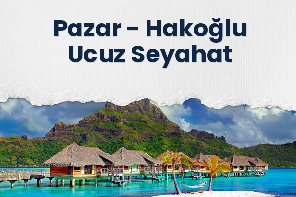 Pazar → Hakoğlu Ucuz Seyahat