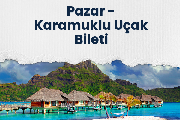 Pazar → Karamuklu Uçak Bileti