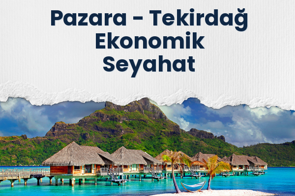 Pazara → Tekirdağ Ekonomik Seyahat