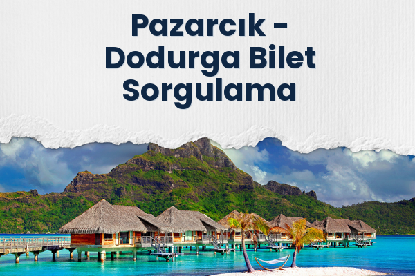 Pazarcık → Dodurga Bilet Sorgulama