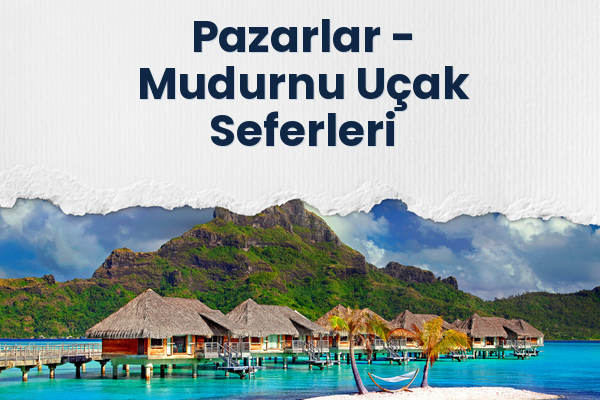 Pazarlar → Mudurnu Uçak Seferleri