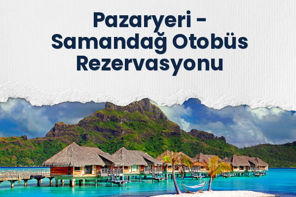 Pazaryeri → Samandağ Otobüs Rezervasyonu