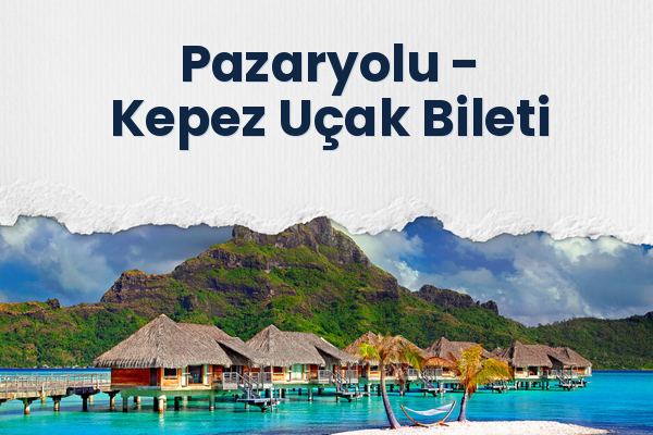 Pazaryolu → Kepez Uçak Bileti