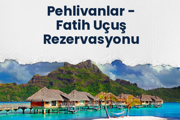 Pehlivanlar → Fatih Uçuş Rezervasyonu