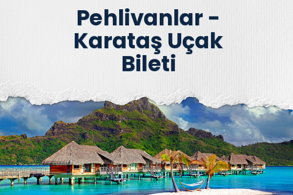 Pehlivanlar → Karataş Uçak Bileti