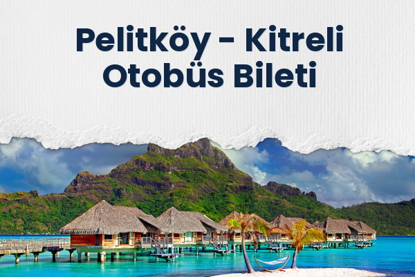 Pelitköy → Kitreli Otobüs Bileti